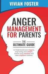 9781958134023-1958134023-Anger Management for Parents: The ultimate guide to understand your triggers, stop losing your temper, master your emotions, and raise confident children