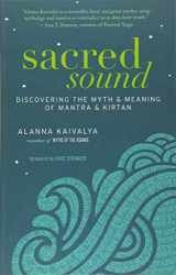 9781608682430-1608682439-Sacred Sound: Discovering the Myth and Meaning of Mantra and Kirtan