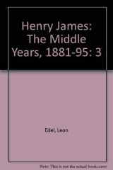 9780397002160-0397002165-Henry James: The Middle Years, 1881-95