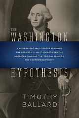 9781629721781-1629721786-The Washington Hypothesis: A Modern-day Investigator Explores the Possible Connection Between the American Covenant, Latter-day Temples, and George Washington