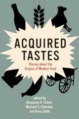 9780262542913-0262542919-Acquired Tastes: Stories about the Origins of Modern Food (Food, Health, and the Environment)