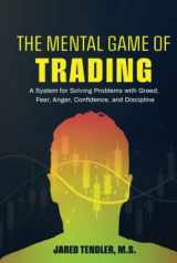 9781734030969-1734030968-The Mental Game of Trading: A System for Solving Problems with Greed, Fear, Anger, Confidence, and Discipline