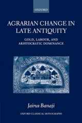 9780199226030-0199226032-Agrarian Change in Late Antiquity: Gold, Labour, and Aristocratic Dominance (Oxford Classical Monographs)