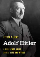 9781538139103-1538139103-Adolf Hitler: A Reference Guide to His Life and Works (Significant Figures in World History)