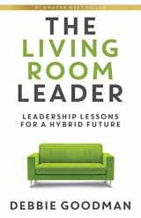 9781949635553-1949635554-The Living Room Leader: Leadership Lessons for a Hybrid Future