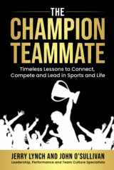 9781734342635-1734342633-The Champion Teammate: Timeless Lessons to Connect, Compete and Lead in Sports and Life