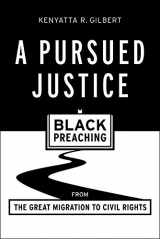 9781481303989-1481303988-A Pursued Justice: Black Preaching from the Great Migration to Civil Rights