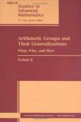 9780821846759-0821846752-Arithmetic Groups and Their Generalizations: What, Why, and How (AMS/IP Studies in Advanced Mathematics)