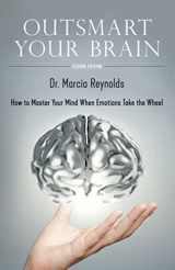 9780965525077-0965525074-Outsmart Your Brain: How to Master Your Mind When Emotions Take the Wheel