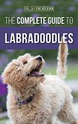 9781952069277-1952069270-The Complete Guide to Labradoodles: Selecting, Training, Feeding, Raising, and Loving your new Labradoodle Puppy