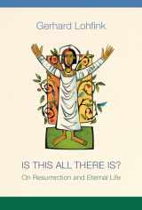 9780814684573-0814684572-Is This All There Is?: On Resurrection and Eternal Life