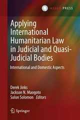 9789462650077-9462650071-Applying International Humanitarian Law in Judicial and Quasi-Judicial Bodies: International and Domestic Aspects