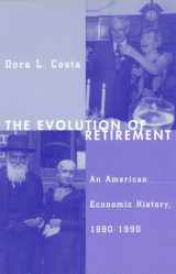 9780226116099-0226116093-The Evolution of Retirement: An American Economic History, 1880-1990 (National Bureau of Economic Research Series on Long-Term Factors in Economic Development)