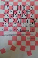 9780948660139-0948660139-The Politics of Grand Strategy: Britain and France Prepare for War, 1904-1914