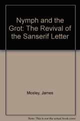 9780953520107-0953520102-Nymph and the Grot: The Revival of the Sanserif Letter