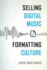 9780520287945-0520287940-Selling Digital Music, Formatting Culture