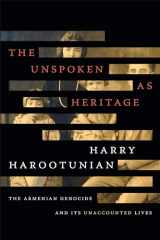 9781478005100-1478005106-The Unspoken as Heritage: The Armenian Genocide and Its Unaccounted Lives