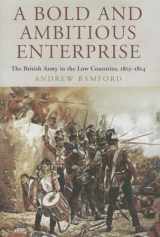 9781848326859-1848326858-A Bold and Ambitious Enterprise: The British Army in the Low Countries, 1813-1814
