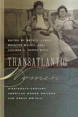 9781611682762-1611682762-Transatlantic Women: Nineteenth-Century American Women Writers and Great Britain (Becoming Modern: New Nineteenth-Century Studies)