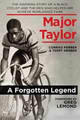 9781628736618-1628736615-Major Taylor: The Inspiring Story of a Black Cyclist and the Men Who Helped Him Achieve Worldwide Fame