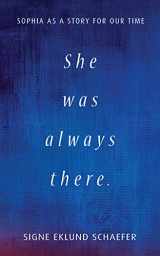 9781621483311-1621483312-She Was Always There: Sophia as a Story for Our Time