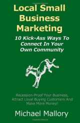 9781466415669-1466415665-Local Small Business Marketing: 10 Kick-Ass Ways to Connect in Your Own Community