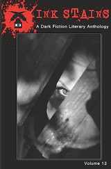 9781946050175-1946050172-Ink Stains Volume 12: A Dark Fiction Literary Anthology