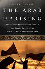 9781610390842-1610390849-The Arab Uprising: The Unfinished Revolutions of the New Middle East