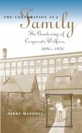 9780807853511-0807853518-The Corporation as Family: The Gendering of Corporate Welfare, 1890-1930 (The Luther H. Hodges Jr. and Luther H. Hodges Sr. Series on Business, Entrepreneurship, and Public Policy)