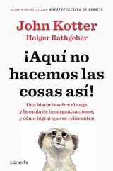 9786073157742-6073157746-Aquí no hacemos las cosas así / That's Not How We Do It Here!: A Story about How Organizations Rise and Fall--and Can Rise Again (Spanish Edition)