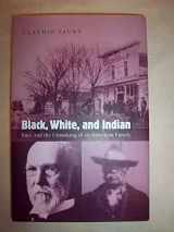 9780195176315-0195176316-Black, White, and Indian: Race and the Unmaking of an American Family