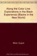 9780252006364-0252006364-Along the Color Line: Explorations in the Black Experience (Blacks in the New World)