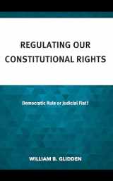9781666936117-1666936111-Regulating Our Constitutional Rights: Democratic Rule or Judicial Fiat?