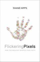 9780310350378-0310350379-Flickering Pixels: How Technology Shapes Your Faith