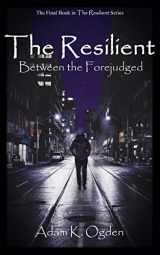 9781732921665-1732921660-The Resilient: Between the Forejudged