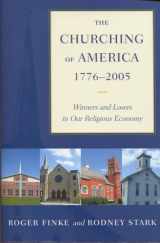 9780813535531-0813535530-The Churching of America, 1776-2005: Winners and Losers in Our Religious Economy