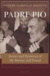 9781621644408-1621644405-Padre Pio: Stories and Memories of My Mentor and Friend