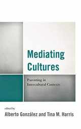 9780739179543-0739179543-Mediating Cultures: Parenting in Intercultural Contexts