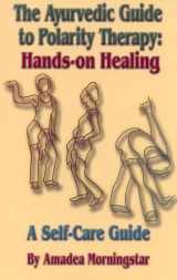 9780914955948-0914955942-The Ayurvedic Guide to Polarity Therapy: Hands-on Healing A Self-Care Guide