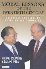 9781850439769-1850439761-Moral Lessons of the Twentieth Century: Gorbachev and Ikeda on Buddhism and Communism