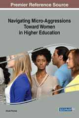 9781522559429-1522559426-Navigating Micro-Aggressions Toward Women in Higher Education (Advances in Higher Education and Professional Development)