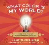 9780763645649-0763645648-What Color Is My World?: The Lost History of African-American Inventors