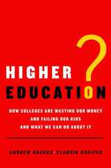 9780805087345-0805087346-Higher Education?: How Colleges Are Wasting Our Money and Failing Our Kids---and What We Can Do About It