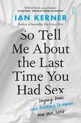 9781922310804-1922310808-So Tell Me About the Last Time You Had Sex: laying bare and learning to repair our love lives