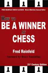 9781936490615-1936490617-How to Be a Winner at Chess, 21st Century Edition (Fred Reinfeld Chess Classics)