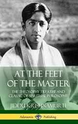 9781387971442-1387971441-At the Feet of the Master: The Theosophy Treatise and Classic of Spiritual Philosophy (Hardcover)