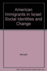 9780226032412-0226032418-American Immigrants in Israel: Social Identities and Change