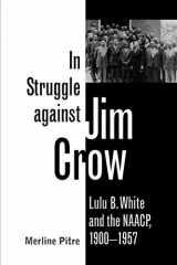 9781603441995-1603441999-In Struggle against Jim Crow: Lulu B. White and the NAACP, 1900-1957 (Volume 81) (Centennial Series of the Association of Former Students, Texas A&M University)