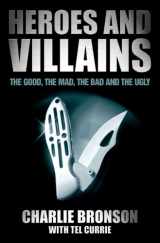 9781844541188-1844541185-Heroes and Villains: The Good, the Mad, the Bad and the Ugly