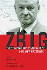 9781421409764-1421409763-Zbig: The Strategy and Statecraft of Zbigniew Brzezinski